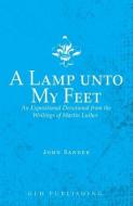 A LAMP UNTO MY FEET: AN EXPOSITIONAL DEV di MARTIN LUTHER edito da LIGHTNING SOURCE UK LTD