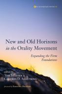 New and Old Horizons in the Orality Movement di TOM STEFFEN edito da Pickwick Publications