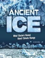 Ancient Ice: What Glaciers Reveal about Climate Change di Golriz Golkar edito da CAPSTONE PR