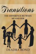 Transitions. The Difference Between Me and Her di Deadra Bond edito da Page Publishing, Inc.