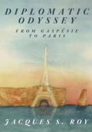DIPLOMATIC ODYSSEY FROM GASP SIE TO PARI di JACQUES S. ROY edito da LIGHTNING SOURCE UK LTD