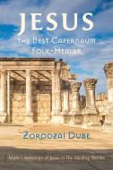 Jesus, the Best Capernaum Folk-Healer di Zorodzai Dube edito da Pickwick Publications