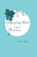 Songs Of My Heart: Book Of Poems di ROSE KING edito da Lightning Source Uk Ltd