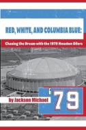 RED, WHITE, AND COLUMBIA BLUE: CHASING T di JACKSON MICHAEL edito da LIGHTNING SOURCE UK LTD