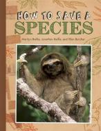 How to Save a Species di Marilyn Baillie, Jonathan Baillie, Ellen Butcher edito da OWLKIDS BOOKS