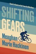 Shifting Gears: Coast to Coast on the Trans Am Bike Race di Meaghan Hackinen edito da NEWEST PRESS
