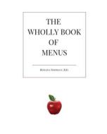 The Wholly Book of Menus di R. D. Roxana Nedelcu edito da ROXANA NEDELCU, R.D.