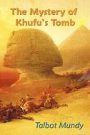 The Mystery of Khufu's Tomb di Talbot Mundy edito da Benediction Classics