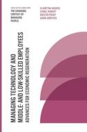 Managing Technology and Middle- And Low-Skilled Employees: Advances for Economic Regeneration di Claretha Hughes, Lionel Robert, Kristin Frady edito da EMERALD GROUP PUB