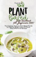Plant Based Diet Cookbook for Beginners 2021 di Frank Smith edito da Frank Smith