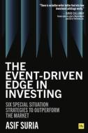 The Event-Driven Edge in Investing: Six Special Situation Strategies to Outperform the Market di Asif Suria edito da HARRIMAN HOUSE LTD