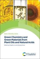 Green Chemistry and Green Materials from Plant Oils and Natural Acids edito da ROYAL SOCIETY OF CHEMISTRY