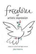 Freedom of Artistic Expression: Essays on Culture and Legal Censure di Paul Kearns edito da BLOOMSBURY
