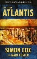 An A To Z Of Atlantis di Simon Cox, Mark Foster edito da Mainstream Publishing