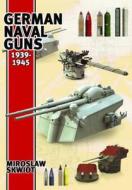German Naval Guns 1939-1945 di Miroslaw Skwiot edito da Pen & Sword Books Ltd