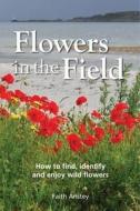 Flowers in the Field di Faith Anstey edito da Whittet Books Ltd