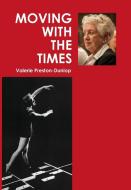 Moving With The Times di Valerie Preston-Dunlop edito da DANCE BOOKS LTD