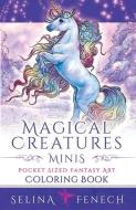Magical Creatures Minis - Pocket Sized Fantasy Art Coloring Book di Selina Fenech edito da FAIRIES AND FANTASY PTY LTD
