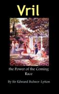 Vril, the Power of the Coming Race di Edward Bulwer Lytton Lytton edito da Ancient Wisdom Publications