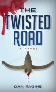 The Twisted Road di Dan Ragins edito da Two Harbors Press