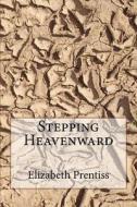 Stepping Heavenward di Elizabeth Prentiss edito da Createspace Independent Publishing Platform