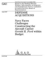 Defense Acquisitions: Navy Faces Challenges Constructing the Aircraft Carrier Gerald R. Ford Within Budget di United States Government Account Office edito da Createspace Independent Publishing Platform