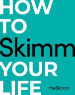 How To Skimm Your Life di The Skimm edito da Random House USA Inc