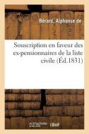 Souscription En Faveur Des Ex-Pensionnaires de la Liste Civile di Berard-A edito da Hachette Livre - BNF