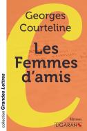Les Femmes d'amis (grands caractères) di Georges Courteline edito da Ligaran