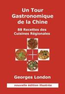 Un Tour Gastronomique de La Chine (Nouvelle Edition Illustree) di Georges W. London edito da gwlondon-presse