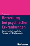 Betreuung bei psychischen Erkrankungen di Thomas Lorz edito da Kohlhammer W.