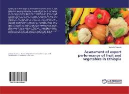 Assessment of export performance of fruit and vegetables in Ethiopia di Yeabsira Tamerat edito da LAP Lambert Academic Publishing