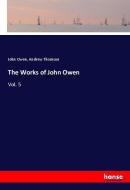 The Works of John Owen di John Owen, Andrew Thomson edito da hansebooks