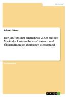 Der Einfluss der Finanzkrise 2008 auf den Markt der Unternehmensfusionen und Übernahmen im deutschen Mittelstand di Johann Plümer edito da GRIN Verlag