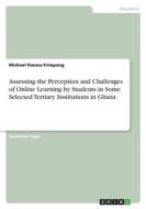 Assessing the Perception and Challenges of Online Learning by Students in Some Selected Tertiary Institutions in Ghana di Michael Owusu Frimpong edito da GRIN Verlag