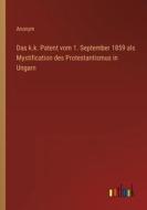 Das k.k. Patent vom 1. September 1859 als Mystification des Protestantismus in Ungarn di Anonym edito da Outlook Verlag