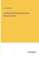 Handbuch der Nordamericanischen National-Literatur di Ludwig Herrig edito da Anatiposi Verlag