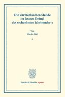 Die kurmärkischen Stände im letzten Drittel des sechzehnten Jahrhunderts. di Martin Haß edito da Duncker & Humblot