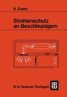 Strahlenschutz an Beschleunigern di Klaus Ewen edito da Vieweg+Teubner Verlag