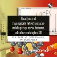 Mass Spectra of Physiologically Active Substances: Including Drugs, Steroid Hormones, and Endocrine Disruptors 2011 di Maria Kristina Parr, Georg Opfermann, Wilhelm Sch?nzer edito da Wiley-Vch