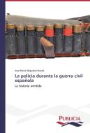 La policía durante la guerra civil española di Jose Maria Miguelez Rueda edito da PUBLICIA