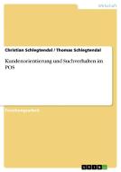 Kundenorientierung und Suchverhalten im POS di Christian Schlegtendal, Thomas Schlegtendal edito da GRIN Publishing