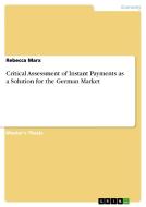 Critical Assessment of Instant Payments as a Solution for the German Market di Rebecca Marx edito da GRIN Verlag