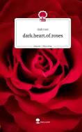 dark.heart.of.roses. Life is a Story - story.one di Dark Rose edito da story.one publishing