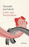 Liebe und Sinnlichkeit di Jun'ichiro Tanizaki edito da Manesse Verlag
