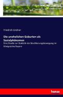 Die unehelichen Geburten als Sozialphänomen di Friedrich Lindner edito da hansebooks