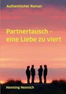 Partnertausch - eine Liebe zu viert di Henning Hennich edito da Books on Demand