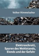 Elektroschrott, Spuren des Wohlstands, Elends und der Gefahr di Volker Himmelseher edito da Books on Demand