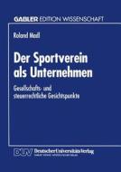 Der Sportverein als Unternehmen di Roland Madl edito da Deutscher Universitätsverlag