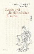 Goethe und die chinesischen Fräulein di Heinrich Detering, Yuan Tan edito da Wallstein Verlag GmbH